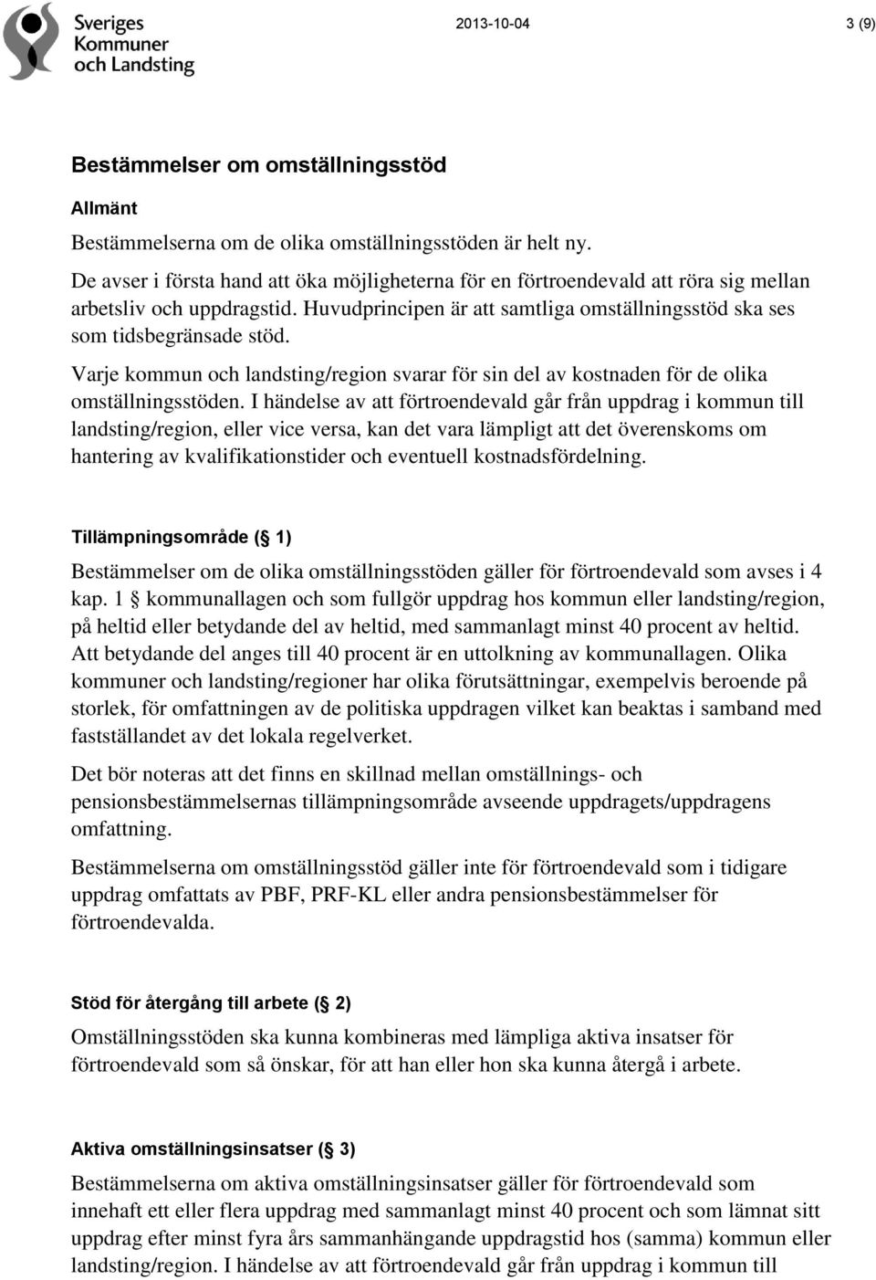Varje kommun och landsting/region svarar för sin del av kostnaden för de olika omställningsstöden.
