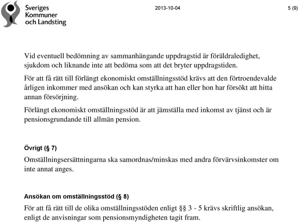 Förlängt ekonomiskt omställningsstöd är att jämställa med inkomst av tjänst och är pensionsgrundande till allmän pension.