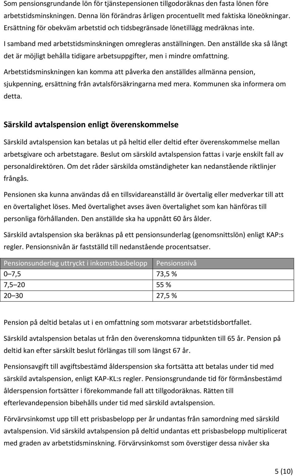 Den anställde ska så långt det är möjligt behålla tidigare arbetsuppgifter, men i mindre omfattning.