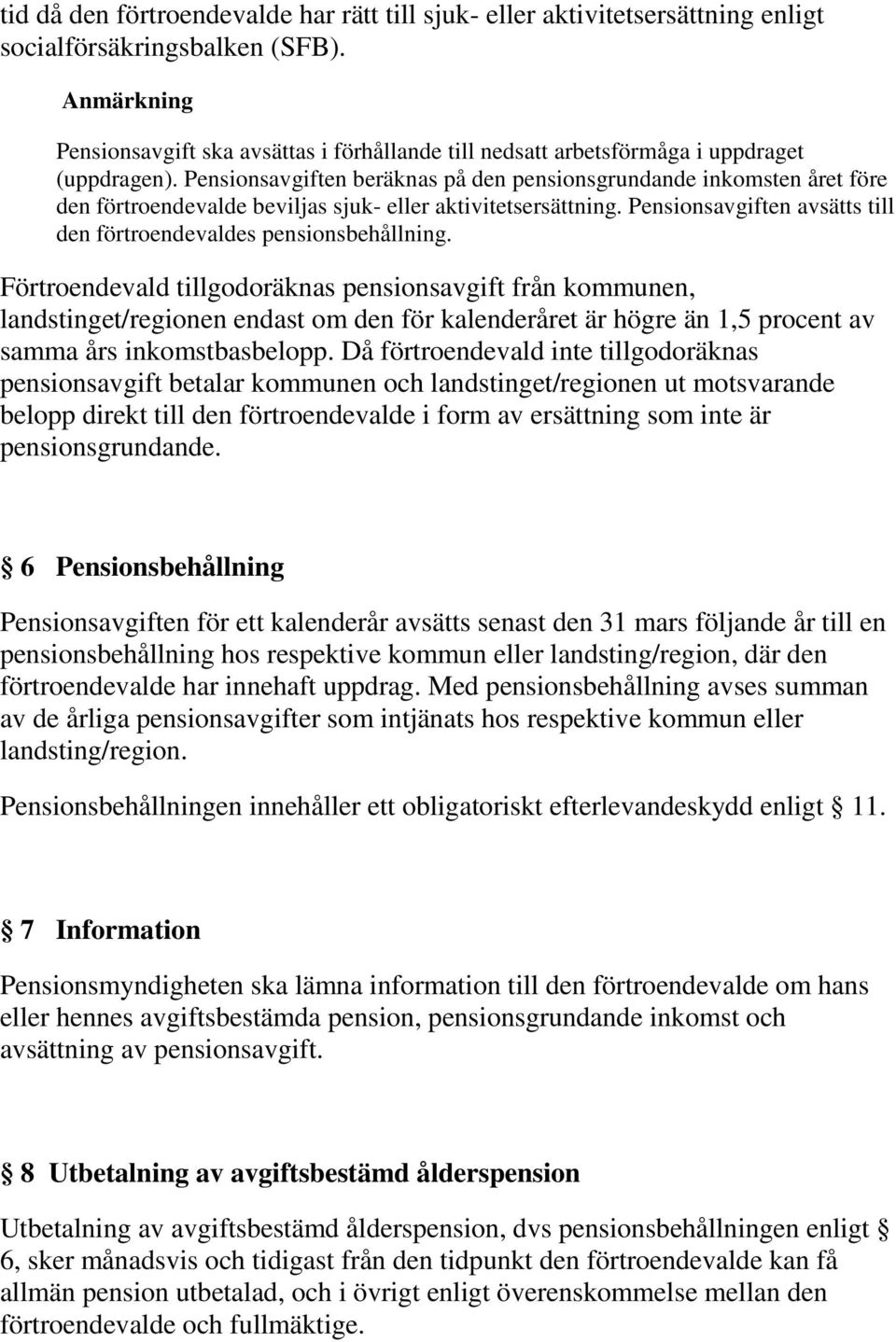 Pensionsavgiften beräknas på den pensionsgrundande inkomsten året före den förtroendevalde beviljas sjuk- eller aktivitetsersättning.