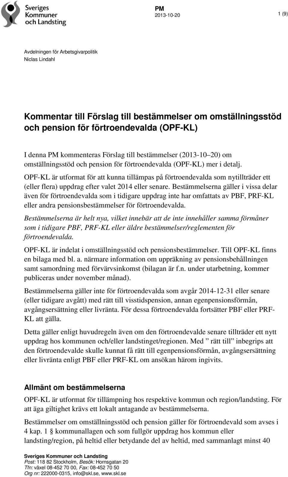 OPF-KL är utformat för att kunna tillämpas på förtroendevalda som nytillträder ett (eller flera) uppdrag efter valet 2014 eller senare.