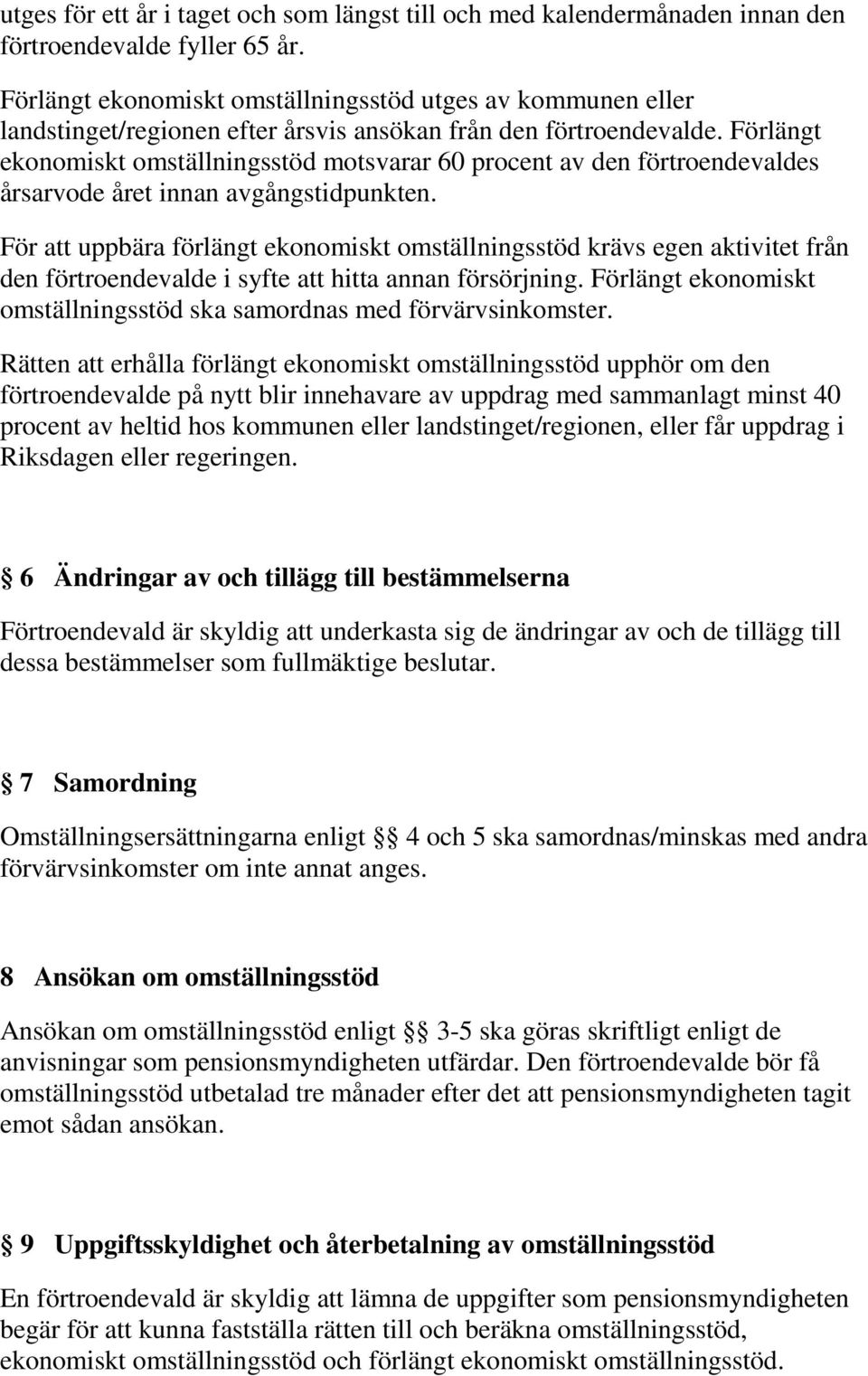 Förlängt ekonomiskt omställningsstöd motsvarar 60 procent av den förtroendevaldes årsarvode året innan avgångstidpunkten.