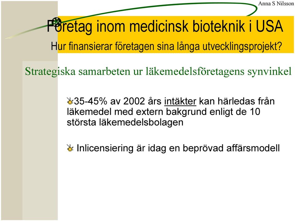 Strategiska samarbeten ur läkemedelsföretagens synvinkel 35-45% av 2002 års