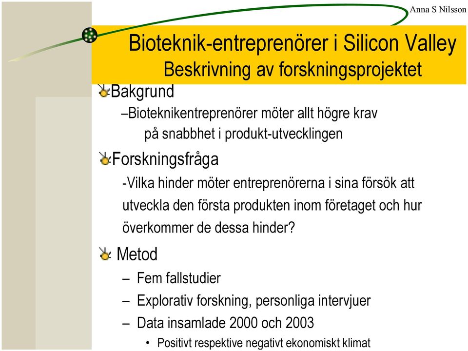 sina försök att utveckla den första produkten inom företaget och hur överkommer de dessa hinder?