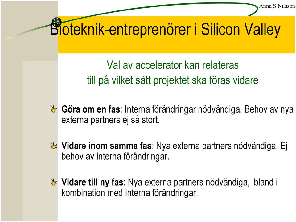 Behov av nya externa partners ej så stort. Vidare inom samma fas: Nya externa partners nödvändiga.