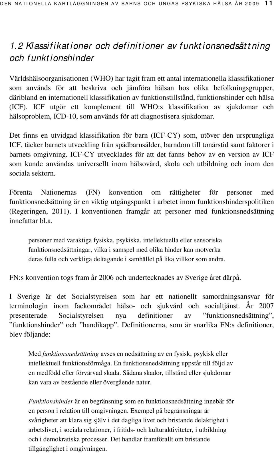 hos olika befolkningsgrupper, däribland en internationell klassifikation av funktionstillstånd, funktionshinder och hälsa (ICF).