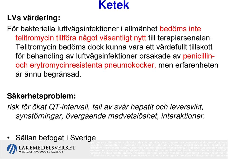 Telitromycin bedöms dock kunna vara ett värdefullt tillskott för behandling av luftvägsinfektioner orsakade av penicillinoch