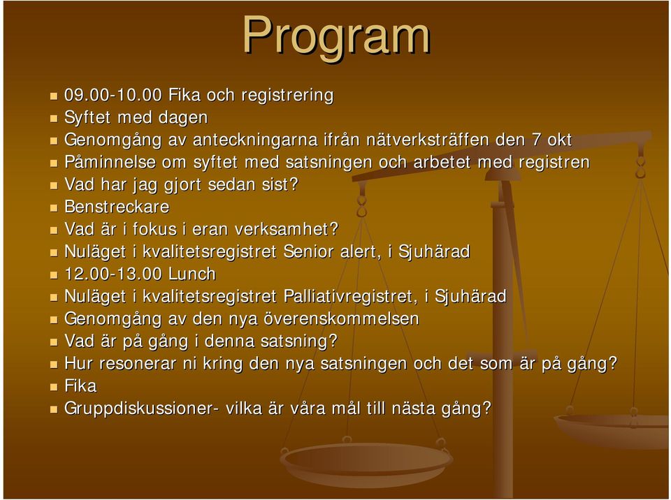 arbetet med registren Vad har jag gjort sedan sist? Benstreckare Vad är r i fokus i eran verksamhet? Nuläget i kvalitetsregistret Senior alert, i Sjuhärad 12.