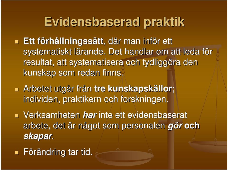 finns. Arbetet utgår r från tre kunskapskällor llor; individen, praktikern och forskningen.