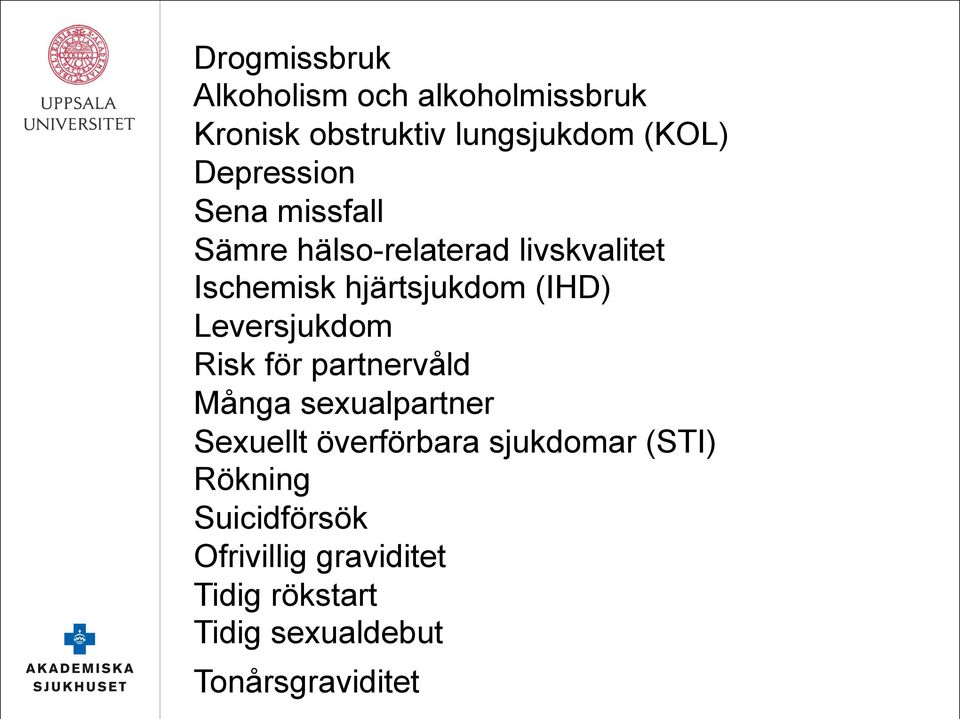 Leversjukdom Risk för partnervåld Många sexualpartner Sexuellt överförbara sjukdomar