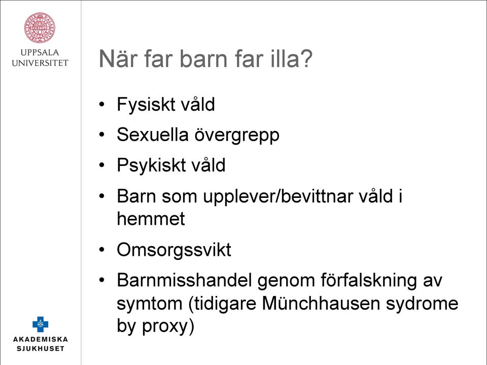 som upplever/bevittnar våld i hemmet Omsorgssvikt