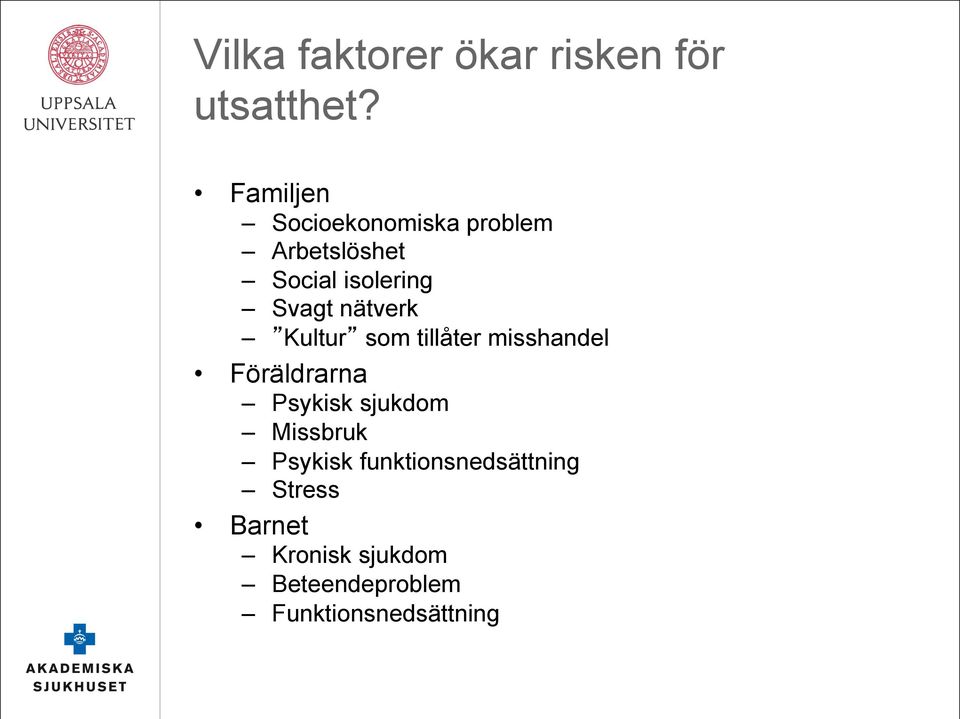nätverk Kultur som tillåter misshandel Föräldrarna Psykisk sjukdom