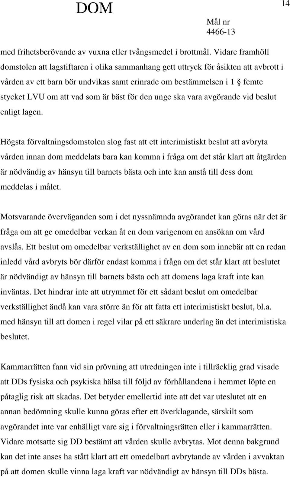 är bäst för den unge ska vara avgörande vid beslut enligt lagen.