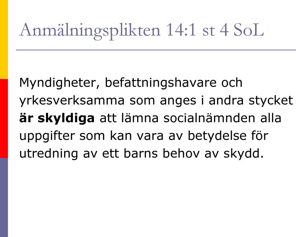 stycket är skyldiga att lämna socialnämnden alla