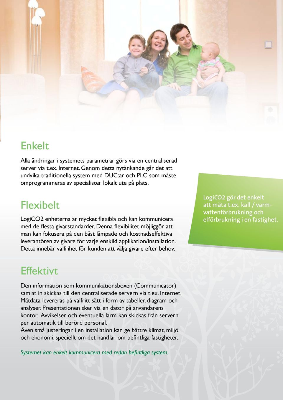 Flexibelt LogiCO2 enheterna är mycket flexibla och kan kommunicera med de flesta givarstandarder.