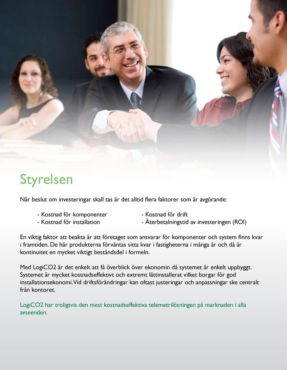 De här produkterna förväntas sitta kvar i fastigheterna i många år och då är kontinuitet en mycket viktigt beståndsdel i formeln.