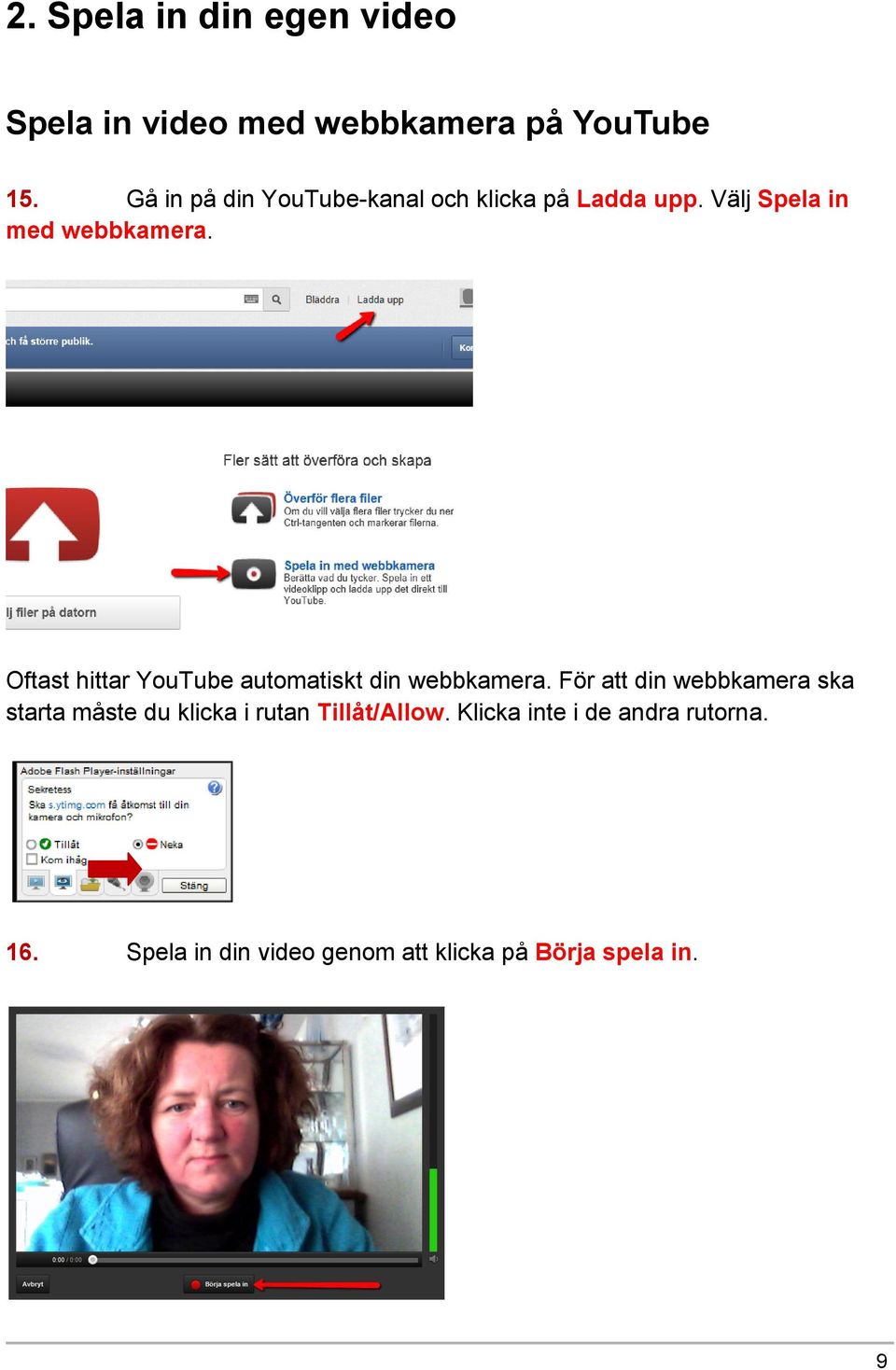 Oftast hittar YouTube automatiskt din webbkamera.
