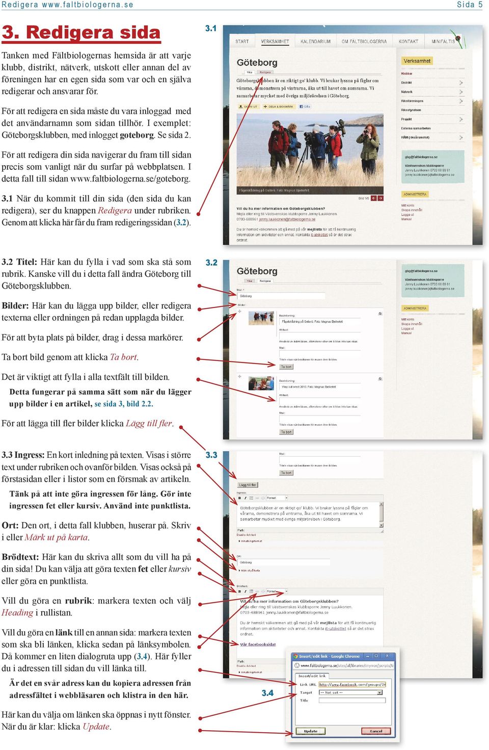 1 För att redigera en sida måste du vara inloggad med det användarnamn som sidan tillhör. I exemplet: Göteborgsklubben, med inlogget goteborg. Se sida 2.