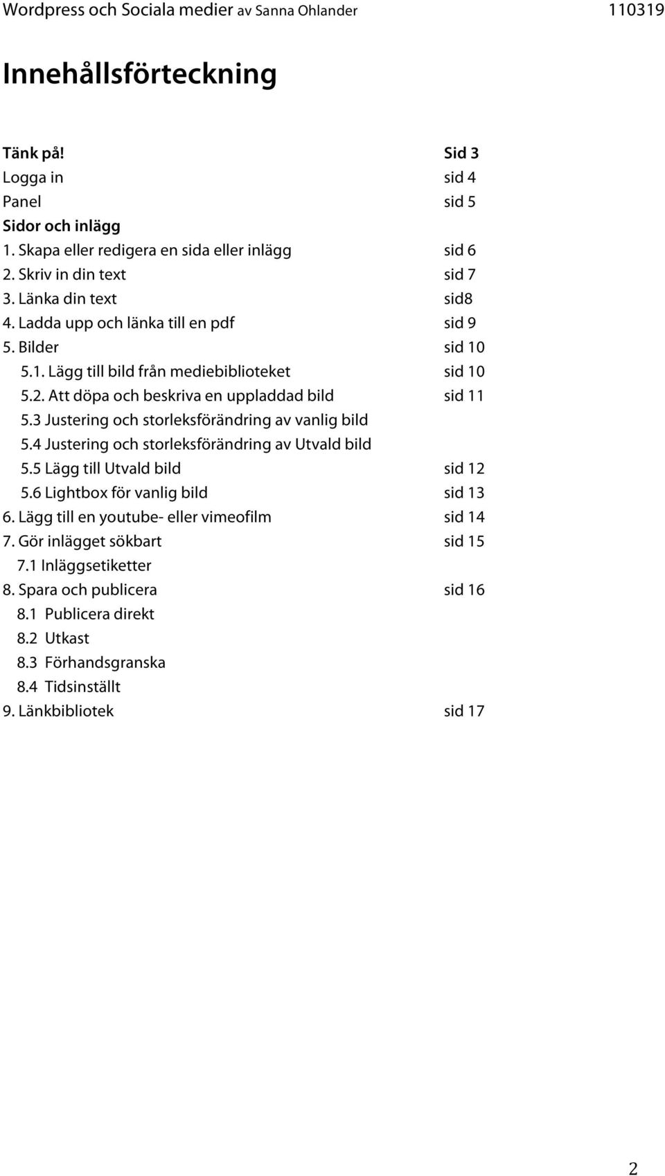 3 Justering och storleksförändring av vanlig bild 5.4 Justering och storleksförändring av Utvald bild 5.5 Lägg till Utvald bild sid 12 5.6 Lightbox för vanlig bild sid 13 6.