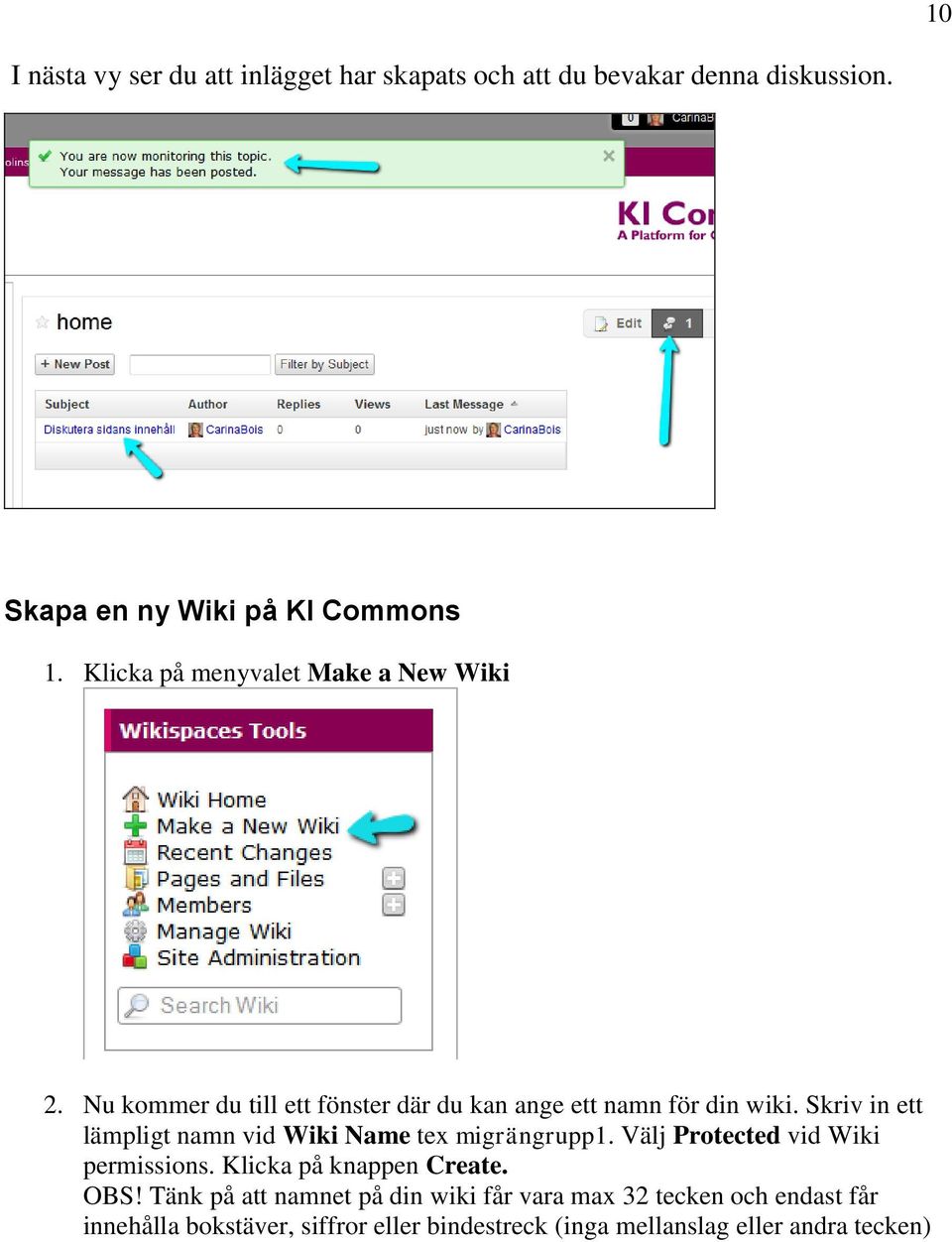 Skriv in ett lämpligt namn vid Wiki Name tex migrängrupp1. Välj Protected vid Wiki permissions. Klicka på knappen Create. OBS!