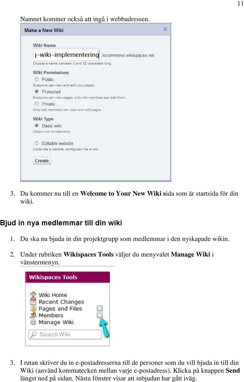 Under rubriken Wikispaces Tools väljer du menyvalet Manage Wiki i vänstermenyn. 3.