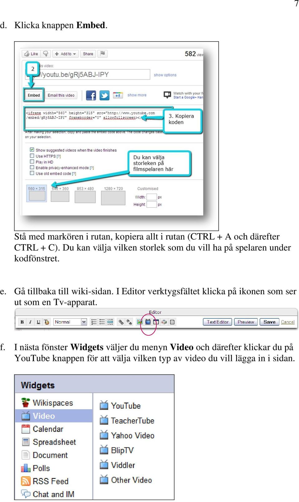 I Editor verktygsfältet klicka på ikonen som ser ut som en Tv-apparat. f.