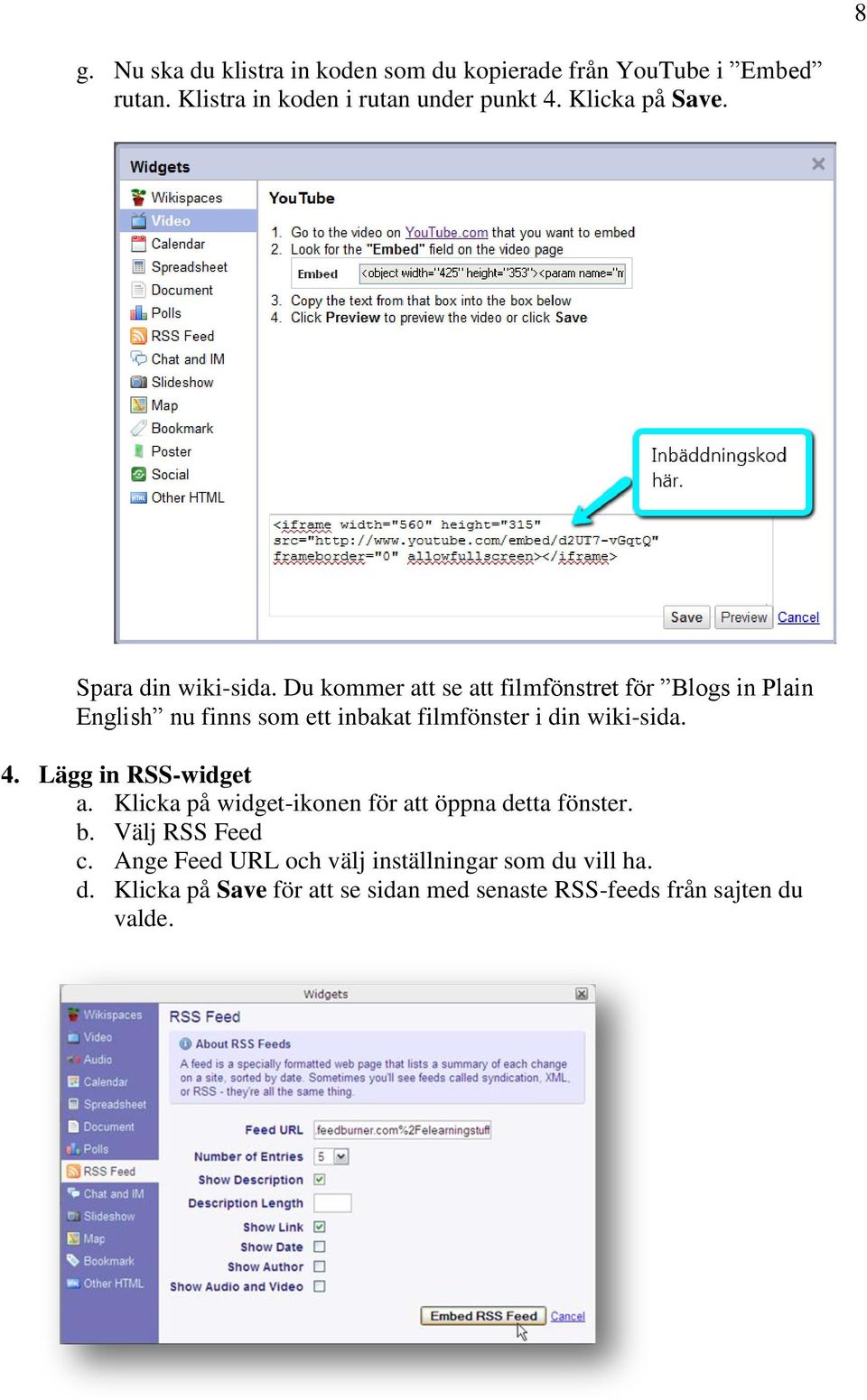 Du kommer att se att filmfönstret för Blogs in Plain English nu finns som ett inbakat filmfönster i din wiki-sida. 4.