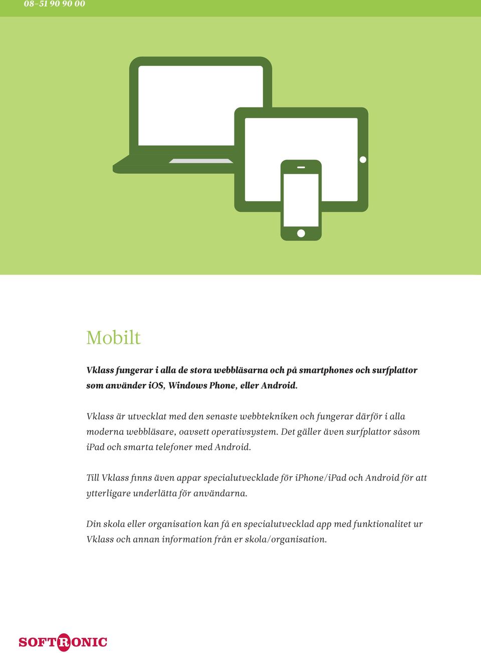 Det gäller även surfplattor såsom ipad och smarta telefoner med Android.