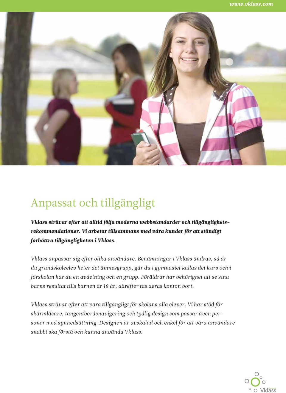Benämningar i Vklass ändras, så är du grundskoleelev heter det ämnesgrupp, går du i gymnasiet kallas det kurs och i förskolan har du en avdelning och en grupp.