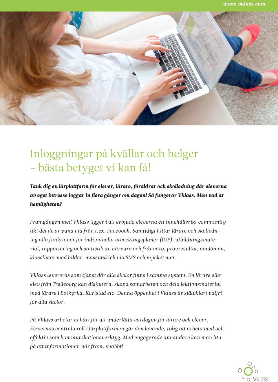 Framgången med Vklass ligger i att erbjuda eleverna ett innehållsrikt community likt det de är vana vid från t.ex. Facebook.