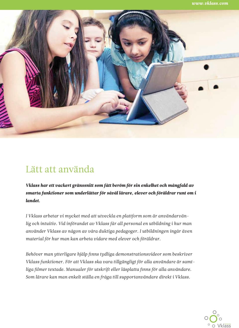 I Vklass arbetar vi mycket med att utveckla en plattform som är användarvänlig och intuitiv.
