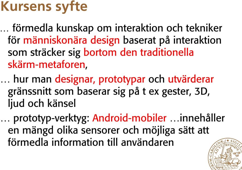 och utvärderar gränssnitt som baserar sig på t ex gester, 3D, ljud och känsel prototyp-verktyg: