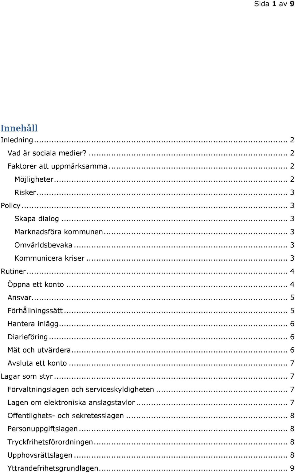 .. 6 Diarieföring... 6 Mät och utvärdera... 6 Avsluta ett konto... 7 Lagar som styr... 7 Förvaltningslagen och serviceskyldigheten.