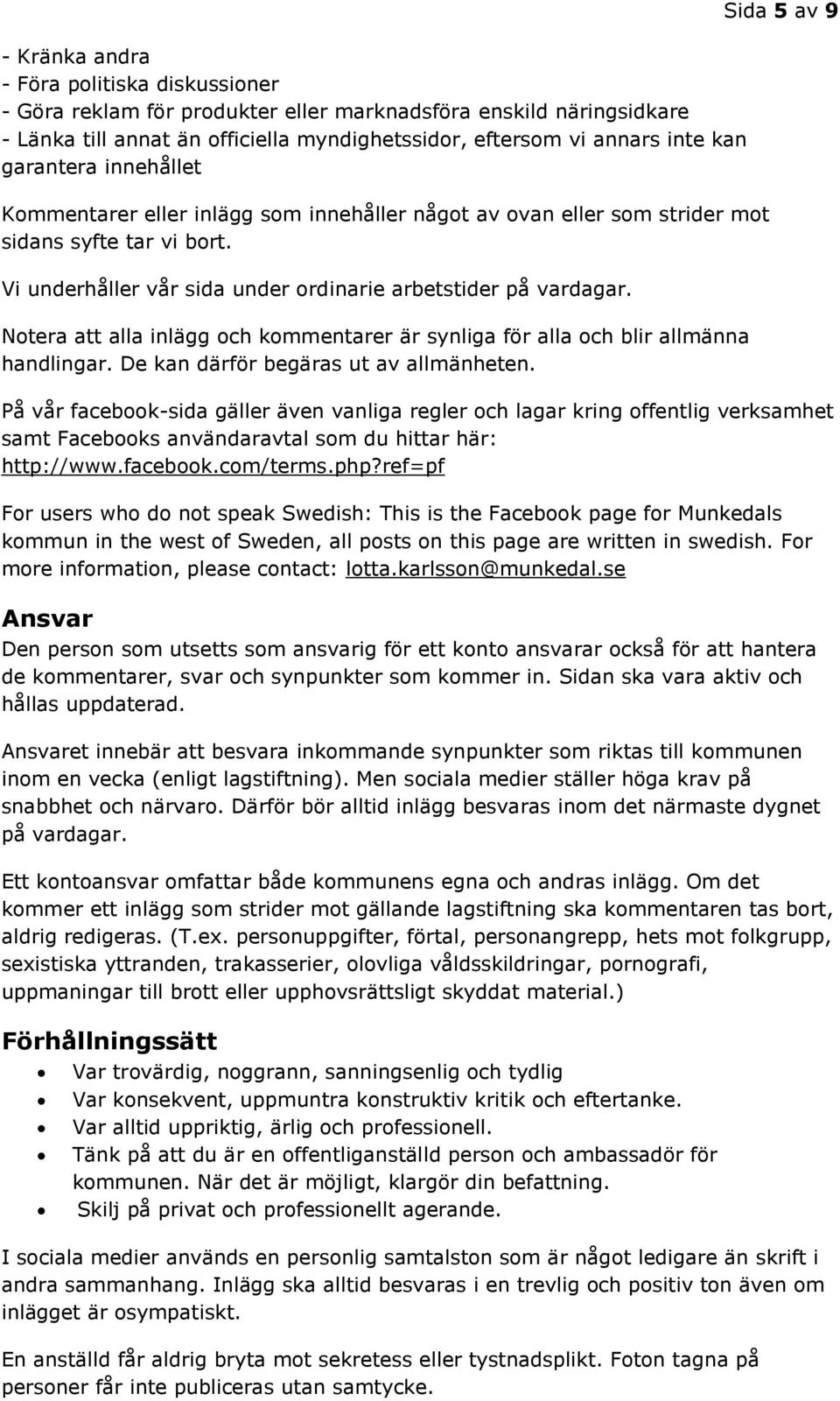 Notera att alla inlägg och kommentarer är synliga för alla och blir allmänna handlingar. De kan därför begäras ut av allmänheten.