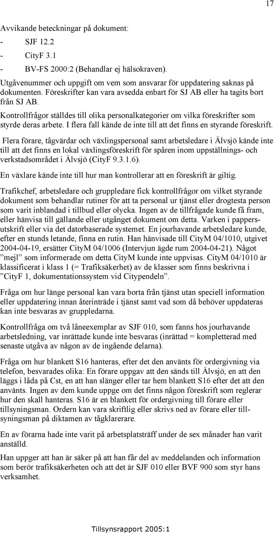 I flera fall kände de inte till att det finns en styrande föreskrift.