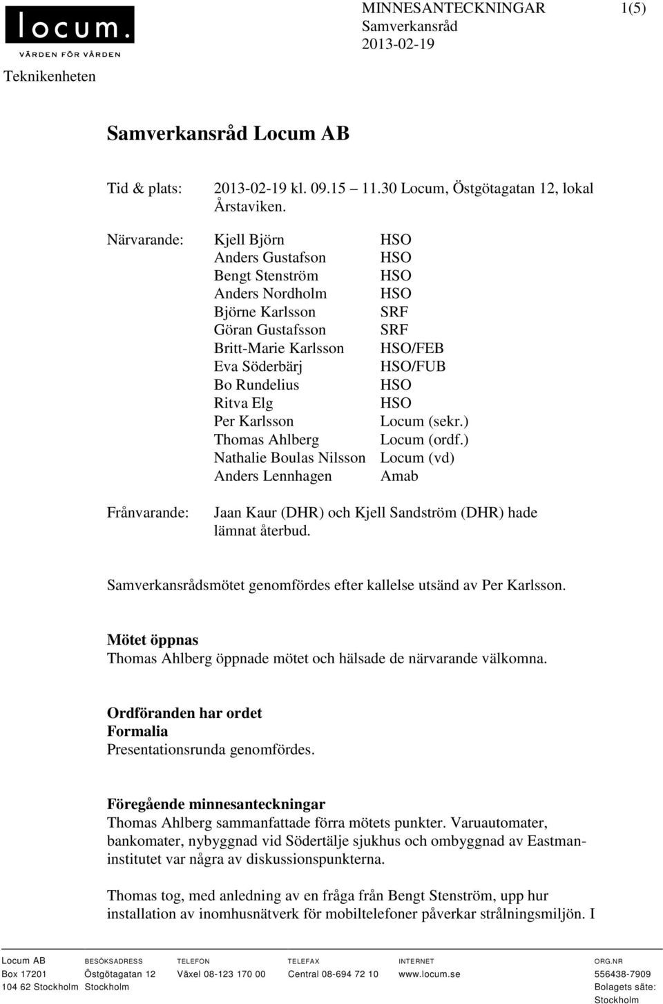 Ritva Elg HSO Per Karlsson Locum (sekr.) Thomas Ahlberg Locum (ordf.