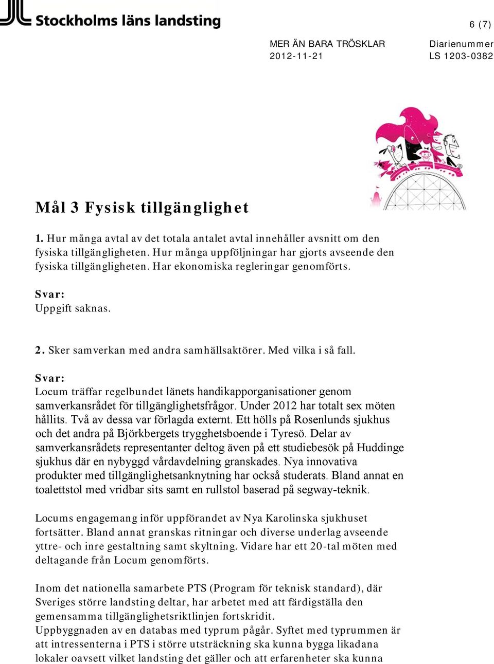 Locum träffar regelbundet länets handikapporganisationer genom samverkansrådet för tillgänglighetsfrågor. Under 2012 har totalt sex möten hållits. Två av dessa var förlagda externt.