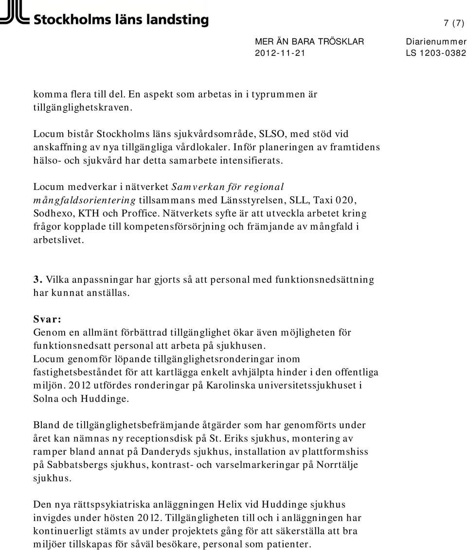 Locum medverkar i nätverket Samverkan för regional mångfaldsorientering tillsammans med Länsstyrelsen, SLL, Taxi 020, Sodhexo, KTH och Proffice.