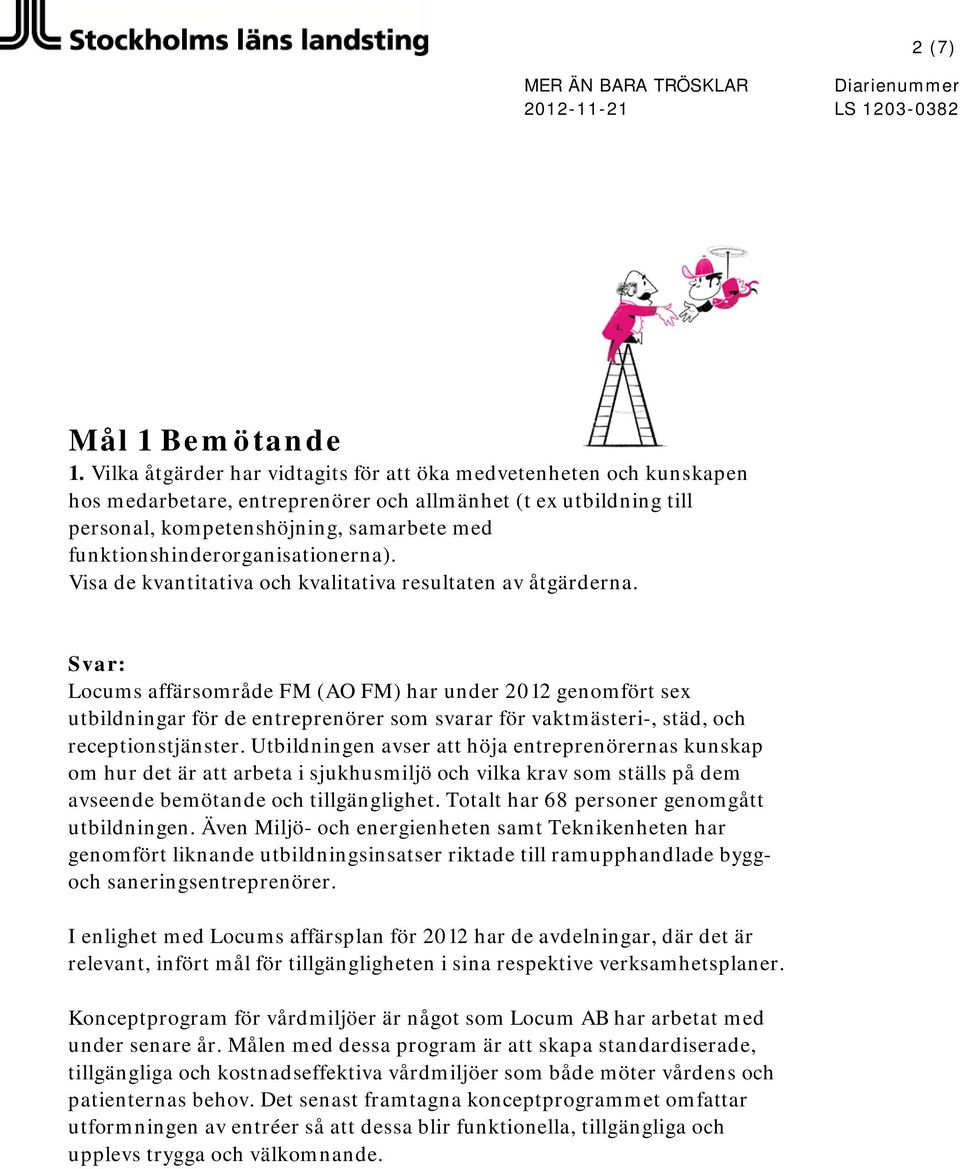 funktionshinderorganisationerna). Visa de kvantitativa och kvalitativa resultaten av åtgärderna.