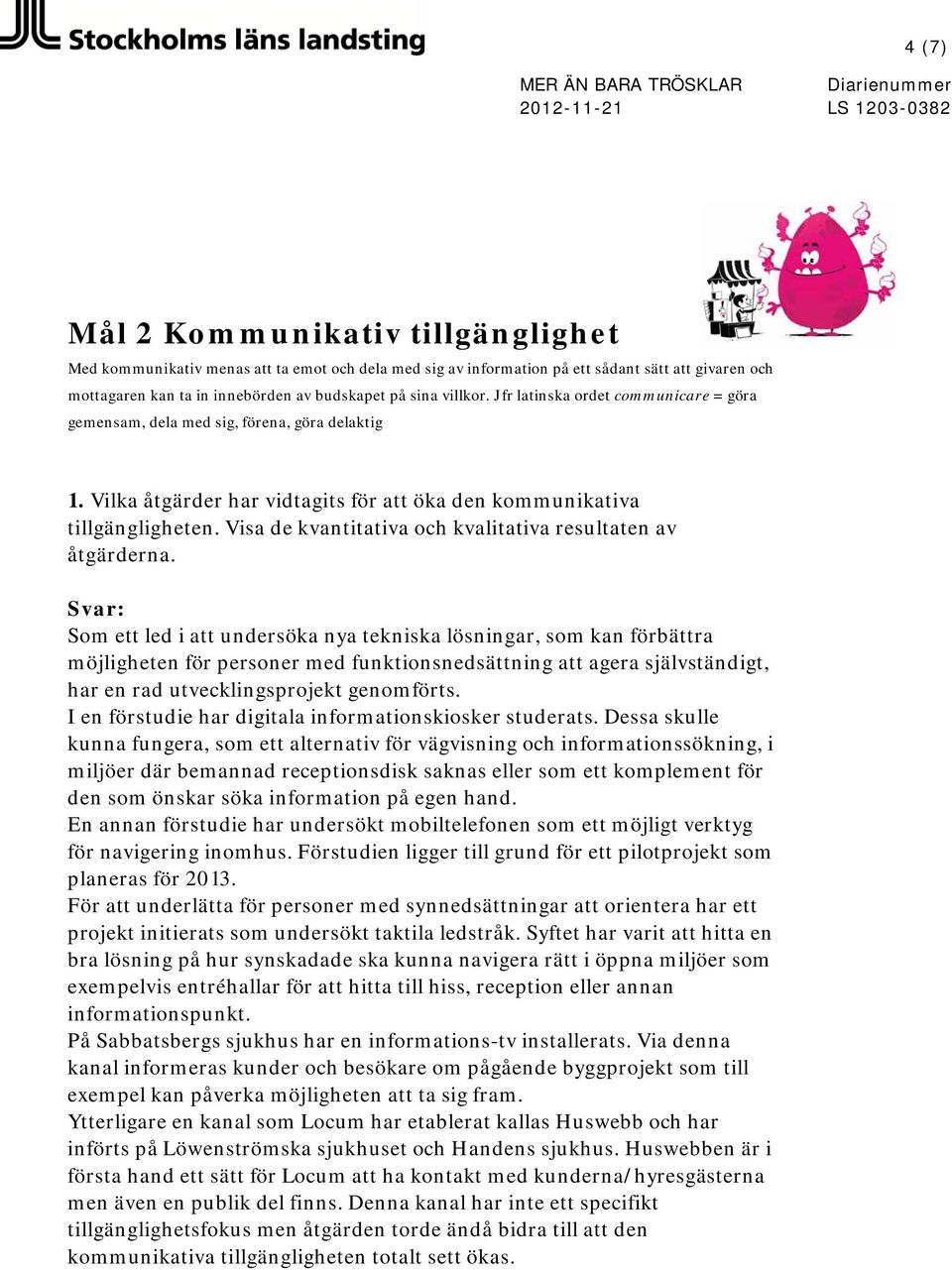 Visa de kvantitativa och kvalitativa resultaten av åtgärderna.