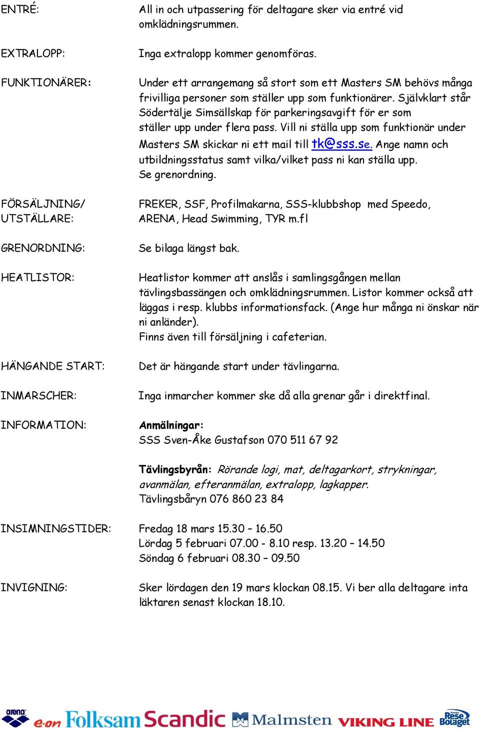 Självklart står Södertälje Simsällskap för parkeringsavgift för er som ställer upp under flera pass. Vill ni ställa upp som funktionär under Masters SM skickar ni ett mail till tk@sss.se.