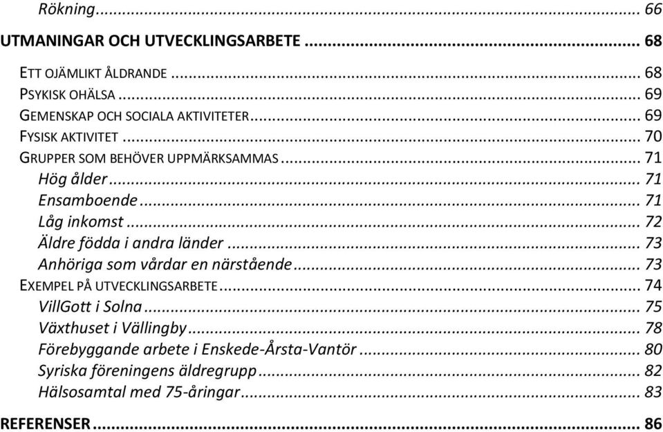 .. 72 Äldre födda i andra länder... 73 Anhöriga som vårdar en närstående... 73 EXEMPEL PÅ UTVECKLINGSARBETE... 74 VillGott i Solna.