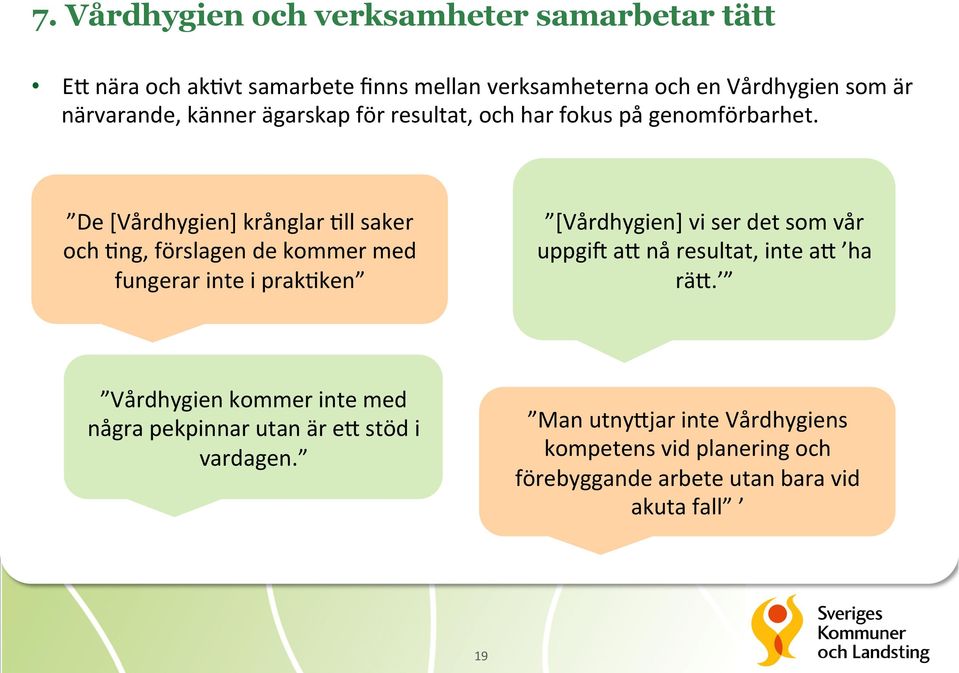 De [Vårdhygien] krånglar 7ll saker och 7ng, förslagen de kommer med fungerar inte i prak7ken [Vårdhygien] vi ser det som vår uppgia ay