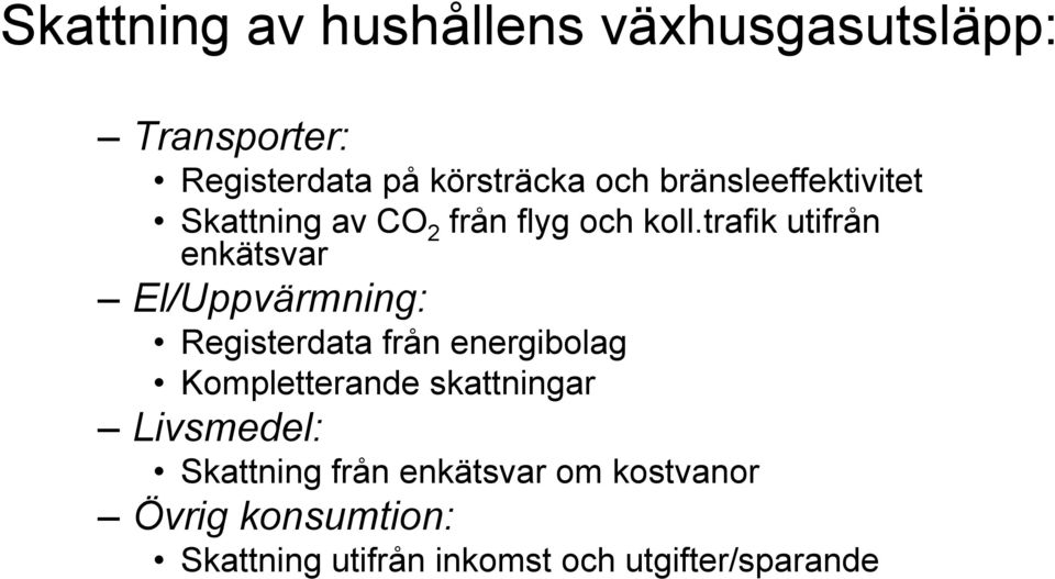 trafik utifrån enkätsvar El/Uppvärmning: Registerdata från energibolag Kompletterande