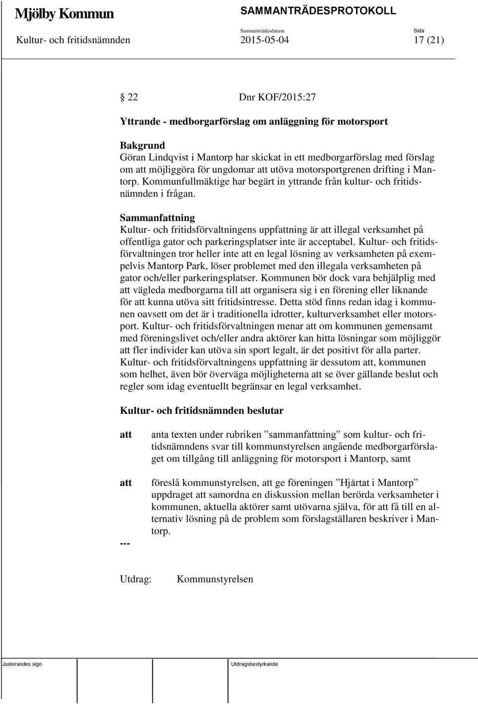 Sammanfning Kultur- och fritidsförvaltningens uppfning är illegal verksamhet på offentliga gator och parkeringsplatser inte är acceptabel.