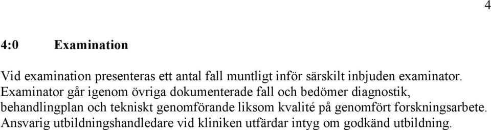 Examinator går igenom övriga dokumenterade fall och bedömer diagnostik, behandlingplan