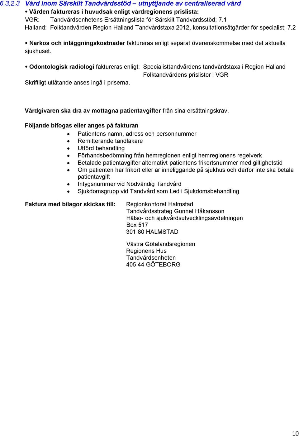 1 Halland: Folktandvården Region Halland Tandvårdstaxa 2012, konsultationsåtgärder för specialist; 7.