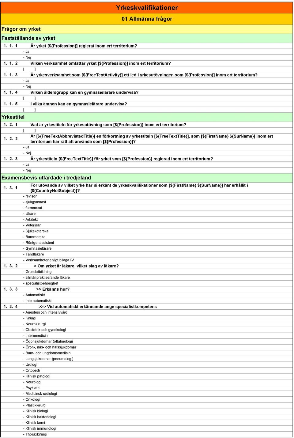 Vilken åldersgrupp kan en gymnasielärare undervisa? I vilka ämnen kan en gymnasielärare undervisa? Yrkestitel 1. 2. 1 Vad är yrkestiteln för yrkesutövning som [${Profession}] inom ert territorium?