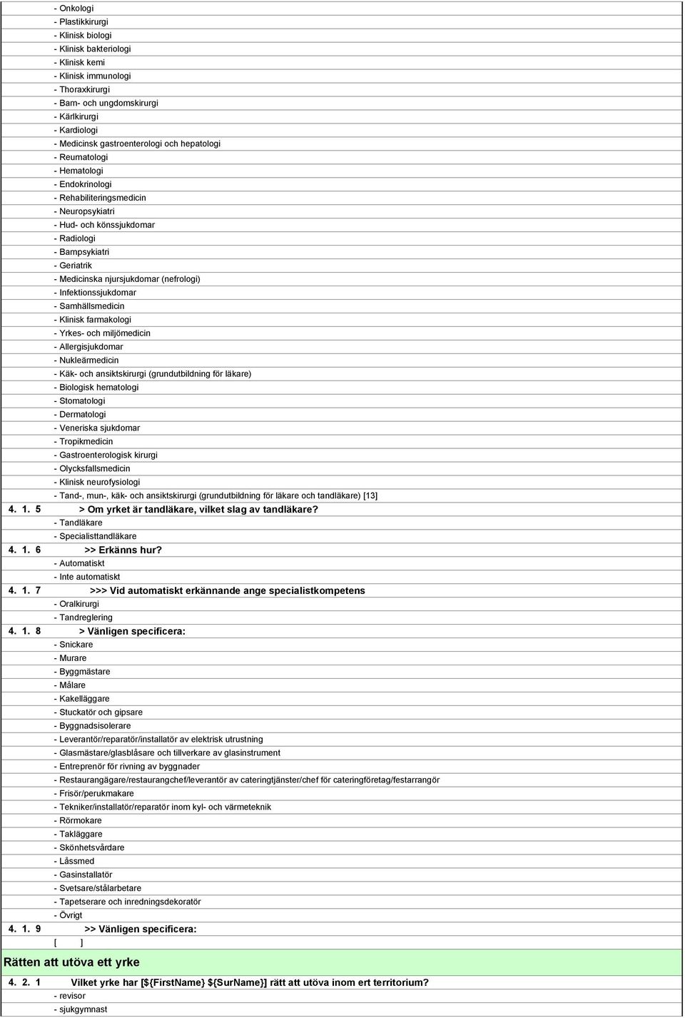 Barnpsykiatri - Geriatrik - Medicinska njursjukdomar (nefrologi) - Infektionssjukdomar - Samhällsmedicin - Klinisk farmakologi - Yrkes- och miljömedicin - Allergisjukdomar - Nukleärmedicin - Käk- och