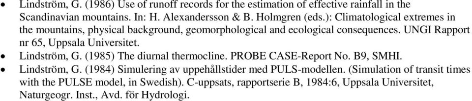 UNGI Rapport nr 65, Uppsala Universitet. Lindström, G. (1985) The diurnal thermocline. PROBE CASE-Report No. B9, SMHI. Lindström, G. (1984) Simulering av uppehållstider med PULS-modellen.